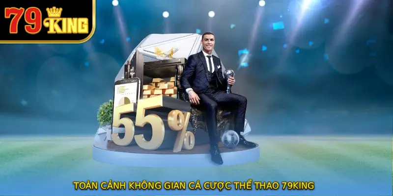 Toàn cảnh không gian cá cược thể thao 79KING