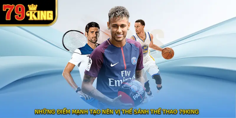 Những điểm mạnh tạo nên vị thế sảnh thể thao 79KING