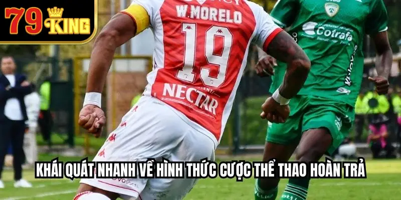 Khái quát nhanh về hình thức cược thể thao hoàn trả