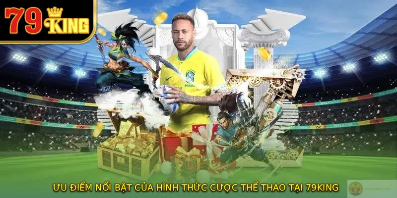 Ưu điểm nổi bật của hình thức cược thể thao tại 79KING