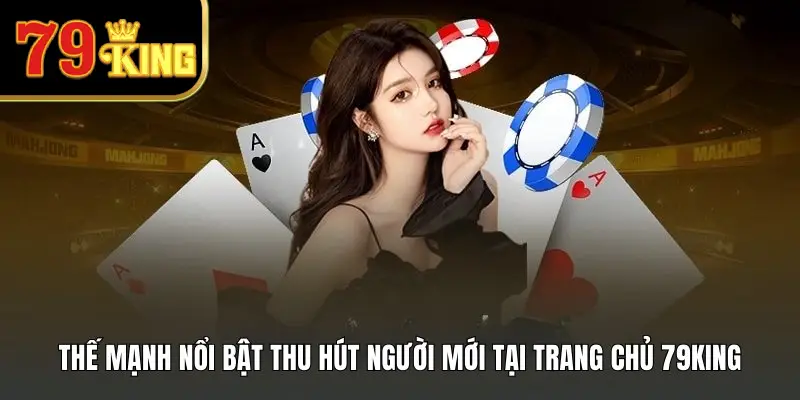 Thế mạnh nổi bật thu hút người mới tại trang chủ nhà cái