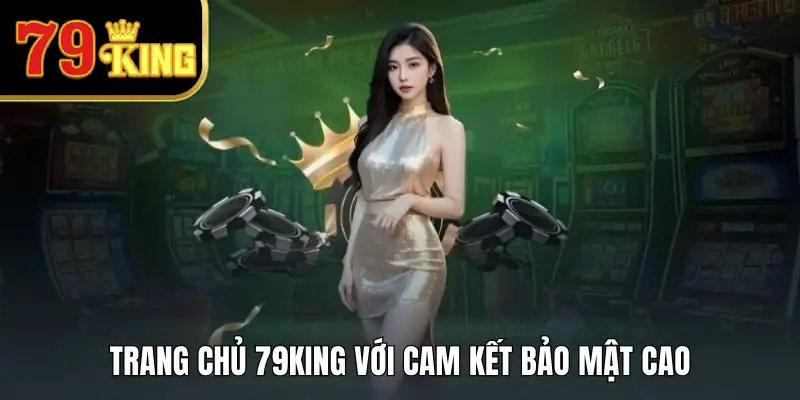 Trang chủ 79KING cam kết bảo mật tuyệt đối thông tin khách hàng