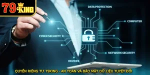 Quyền Riêng Tư 79KING - An Toàn Và Bảo Mật Dữ Liệu Tuyệt Đối