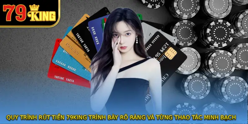 Quy trình rút tiền 79KING trình bày rõ ràng và từng thao tác minh bạch 
