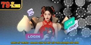 Đăng Ký 79KING - Nhanh Gọn Và Mở Lối Trải Nghiệm Hấp Dẫn