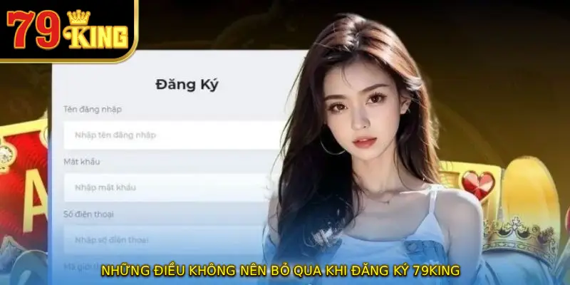 Những điều không nên bỏ qua khi đăng ký 79KING